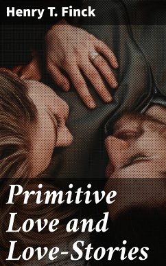 Primitive Love and Love-Stories (eBook, ePUB) - Finck, Henry T.