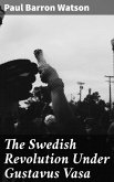 The Swedish Revolution Under Gustavus Vasa (eBook, ePUB)