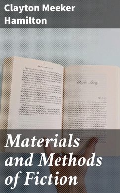 Materials and Methods of Fiction (eBook, ePUB) - Hamilton, Clayton Meeker