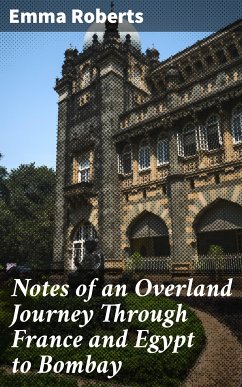 Notes of an Overland Journey Through France and Egypt to Bombay (eBook, ePUB) - Roberts, Emma