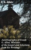 Autobiography of Frank G. Allen, Minister of the Gospel and Selections from his Writings (eBook, ePUB)