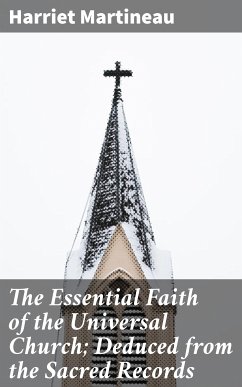 The Essential Faith of the Universal Church; Deduced from the Sacred Records (eBook, ePUB) - Martineau, Harriet