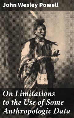 On Limitations to the Use of Some Anthropologic Data (eBook, ePUB) - Powell, John Wesley