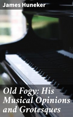 Old Fogy: His Musical Opinions and Grotesques (eBook, ePUB) Cover Old Fogy: His Musical Opinions and Grotesques (eBook, ePUB)