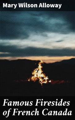 Cover Famous Firesides of French Canada (eBook, ePUB)