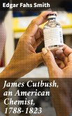 James Cutbush, an American Chemist, 1788-1823 (eBook, ePUB)