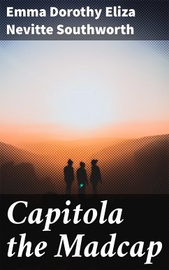 Capitola the Madcap (eBook, ePUB) - Southworth, Emma Dorothy Eliza Nevitte