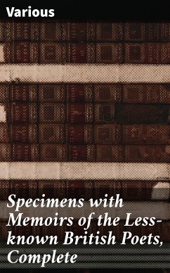 Specimens with Memoirs of the Less-known British Poets, Complete (eBook, ePUB) - Various