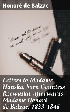 Letters to Madame Hanska, born Countess Rzewuska, afterwards Madame Honoré de Balzac, 1833-1846 (eBook, ePUB) - Balzac, Honoré de