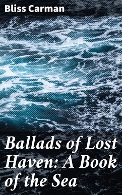 Ballads of Lost Haven: A Book of the Sea (eBook, ePUB) - Carman, Bliss