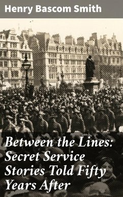 Between the Lines: Secret Service Stories Told Fifty Years After (eBook, ePUB) - Smith, Henry Bascom