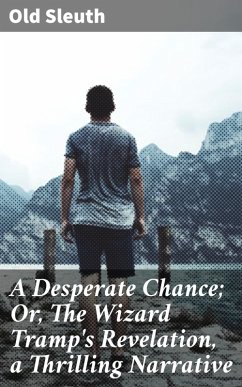 A Desperate Chance; Or, The Wizard Tramp's Revelation, a Thrilling Narrative (eBook, ePUB) - Old Sleuth