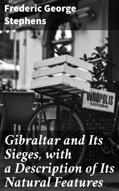 Gibraltar and Its Sieges, with a Description of Its Natural Features (eBook, ePUB) - Stephens, Frederic George