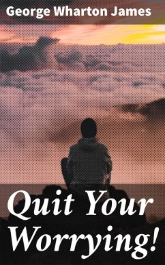 Quit Your Worrying! (eBook, ePUB) - James, George Wharton