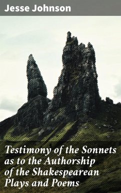 Testimony of the Sonnets as to the Authorship of the Shakespearean Plays and Poems (eBook, ePUB) - Johnson, Jesse