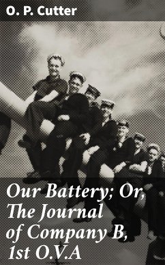 Our Battery; Or, The Journal of Company B, 1st O.V.A (eBook, ePUB) - Cutter, O. P.