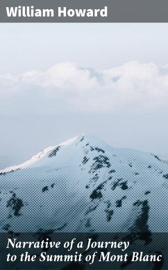 Narrative of a Journey to the Summit of Mont Blanc (eBook, ePUB) - Howard, William