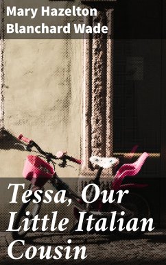 Tessa, Our Little Italian Cousin (eBook, ePUB) - Wade, Mary Hazelton Blanchard