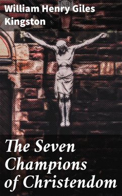The Seven Champions of Christendom (eBook, ePUB) - Kingston, William Henry Giles