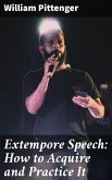 Extempore Speech: How to Acquire and Practice It (eBook, ePUB)