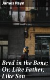 Bred in the Bone; Or, Like Father, Like Son (eBook, ePUB)