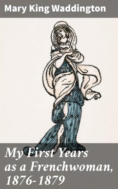 My First Years as a Frenchwoman, 1876-1879 (eBook, ePUB) - Waddington, Mary King