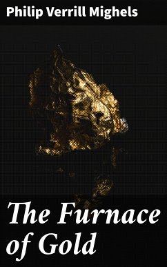 The Furnace of Gold (eBook, ePUB) - Mighels, Philip Verrill