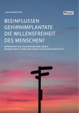 Beeinflussen Gehirnimplantate die Willensfreiheit des Menschen? Antworten aus philosophischer, neurowissenschaftlicher und sozialpsychologischer Sicht (eBook, PDF)