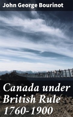 Canada under British Rule 1760-1900 (eBook, ePUB) - Bourinot, John George