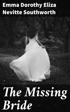 The Missing Bride (eBook, ePUB) - Southworth, Emma Dorothy Eliza Nevitte