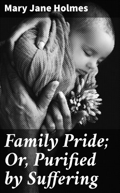 Family Pride; Or, Purified by Suffering (eBook, ePUB) - Holmes, Mary Jane