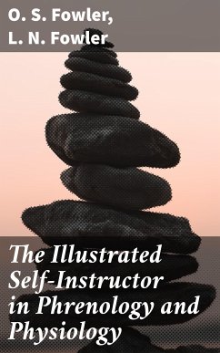 The Illustrated Self-Instructor in Phrenology and Physiology (eBook, ePUB) - Fowler, O. S.; Fowler, L. N.