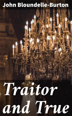 Traitor and True (eBook, ePUB) - Bloundelle-Burton, John