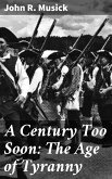 A Century Too Soon: The Age of Tyranny (eBook, ePUB)