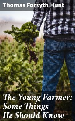 The Young Farmer: Some Things He Should Know (eBook, ePUB) - Hunt, Thomas Forsyth