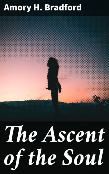 The Ascent of the Soul (eBook, ePUB) The Ascent of the Soul (eBook, ePUB)