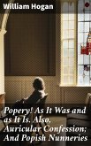 Popery! As It Was and as It Is. Also, Auricular Confession; And Popish Nunneries (eBook, ePUB)