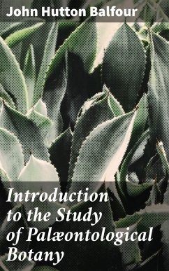 Introduction to the Study of Palæontological Botany (eBook, ePUB) - Balfour, John Hutton