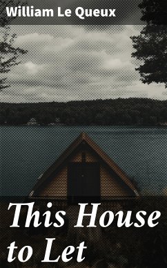 This House to Let (eBook, ePUB) - Queux, William Le