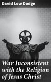 War Inconsistent with the Religion of Jesus Christ (eBook, ePUB)