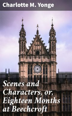 Scenes and Characters, or, Eighteen Months at Beechcroft (eBook, ePUB) - Yonge, Charlotte M.