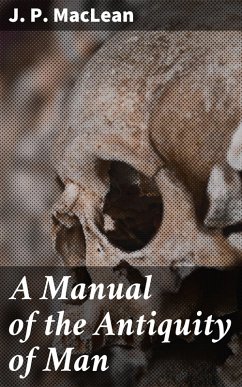 A Manual of the Antiquity of Man (eBook, ePUB) - Maclean, J. P.
