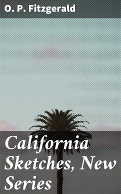 California Sketches, New Series (eBook, ePUB) - Fitzgerald, O. P.