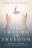 From Trauma to Freedom (eBook, ePUB) From Trauma to Freedom (eBook, ePUB)