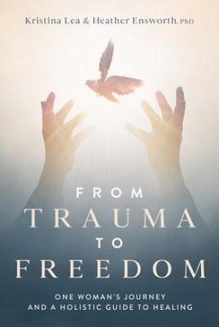 From Trauma to Freedom (eBook, ePUB) - Lea, Kristina; Ensworth, Heather M