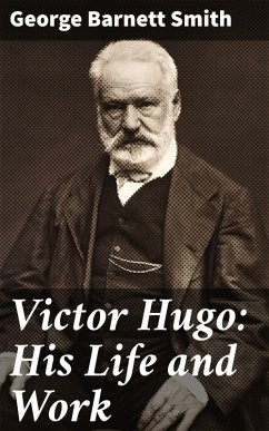 Victor Hugo: His Life and Work (eBook, ePUB) - Smith, George Barnett