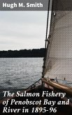 The Salmon Fishery of Penobscot Bay and River in 1895-96 (eBook, ePUB)
