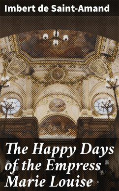 The Happy Days of the Empress Marie Louise (eBook, ePUB) - Imbert de Saint-Amand