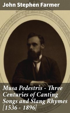 Musa Pedestris - Three Centuries of Canting Songs and Slang Rhymes [1536 - 1896] (eBook, ePUB) - Farmer, John Stephen