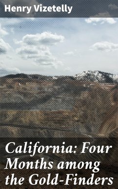 California: Four Months among the Gold-Finders (eBook, ePUB) - Vizetelly, Henry